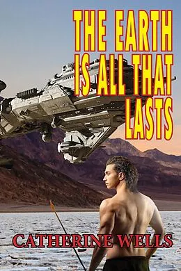 E-Book (epub) The Earth Is All That Lasts von Catherine Wells