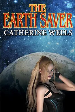 E-Book (epub) The Earth Saver von Catherine Wells