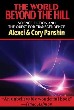 E-Book (epub) The World Beyond the Hill: Science Fiction and the Quest for Transcendence von Alexei Panshin, Cory Panshin
