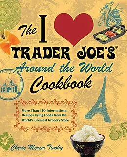 E-Book (epub) The I Love Trader Joe's Around the World Cookbook von Cherie Mercer Twohy