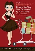 E-Book (epub) Budget Savvy Diva's Guide to Slashing Your Grocery Bill by 50% or More von Sara Lundberg