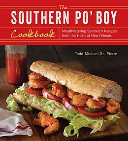 E-Book (epub) The Southern Po' Boy Cookbook von Todd-Michael St. Pierre