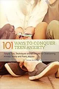 E-Book (epub) 101 Ways to Conquer Teen Anxiety von Thomas Mcdonagh, Jon Patrick Hatcher
