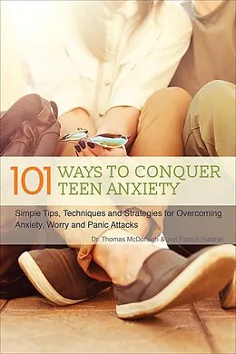 E-Book (epub) 101 Ways to Conquer Teen Anxiety von Thomas Mcdonagh, Jon Patrick Hatcher