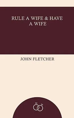 E-Book (epub) Rule a Wife and Have a Wife von John Fletcher