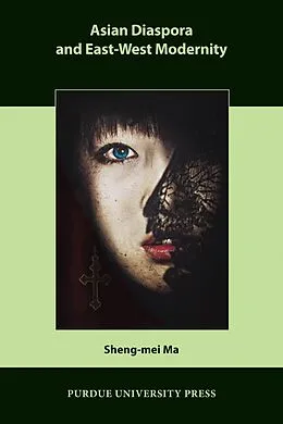 E-Book (epub) Asian Diaspora and East-West Modernity von Sheng-Mei Ma