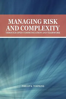 E-Book (epub) Managing Risk and Complexity through Open Communication and Teamwork von Phillip K. Tompkins