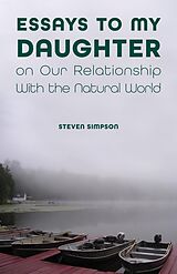 eBook (epub) Essays to My Daughter on Our Relationship With the Natural World de Steven Simpson