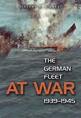 E-Book (epub) The German Fleet at War, 1939-1945 von Vincent O'Hara
