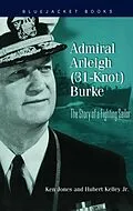 E-Book (epub) Admiral Arleigh (31-Knot) Burke von Ken Jones, Hubert Kelley