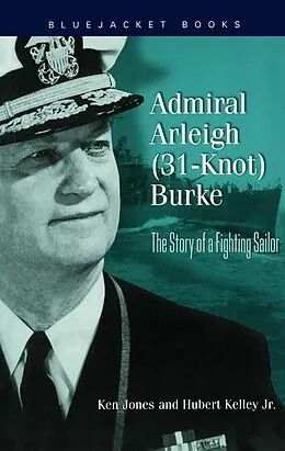 E-Book (epub) Admiral Arleigh (31-Knot) Burke von Ken Jones, Hubert Kelley