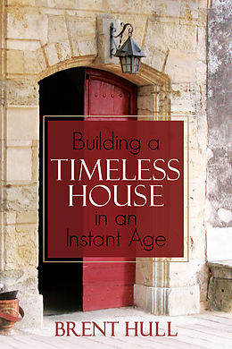 eBook (epub) Building a Timeless House in an Instant Age de Brent Hull