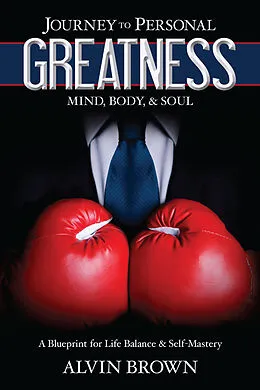 E-Book (epub) Journey to Personal Greatness: Mind, Body, & Soul von Alvin Brown