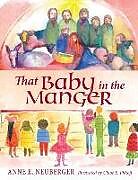 Couverture cartonnée THAT BABY IN THE MANGER de Anne E Neuberger