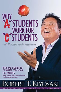 eBook (epub) Why "A" Students Work for "C" Students and Why "B" Students Work for the Government de Robert T. Kiyosaki