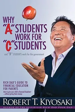 E-Book (epub) Why "A" Students Work for "C" Students and Why "B" Students Work for the Government von Robert T. Kiyosaki