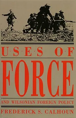 E-Book (epub) Uses of Force and Wilsonian Foreign Policy von Frederick S. Calhoun
