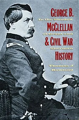 E-Book (pdf) George B. McClellan and Civil War History von Thomas J. Rowland