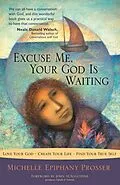 E-Book (epub) Excuse Me, Your God Is Waiting von Michelle Epiphany Prosser
