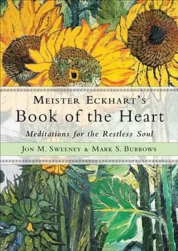E-Book (epub) Meister Eckhart's Book of the Heart von Jon M. Sweeney, Mark S. Burrows