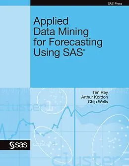 E-Book (pdf) Applied Data Mining for Forecasting Using SAS von Tim Rey, Arthur Kordon, Chip Wells