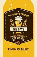 E-Book (epub) The Giddy Death of the Gays & the Strange Demise of Straights von Redfern Jon Barrett