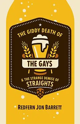 E-Book (epub) The Giddy Death of the Gays & the Strange Demise of Straights von Redfern Jon Barrett