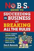 E-Book (epub) No B.S. Guide to Succeeding in Business by Breaking All the Rules von Dan S. Kennedy