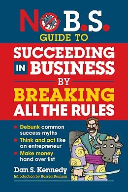 E-Book (epub) No B.S. Guide to Succeeding in Business by Breaking All the Rules von Dan S. Kennedy