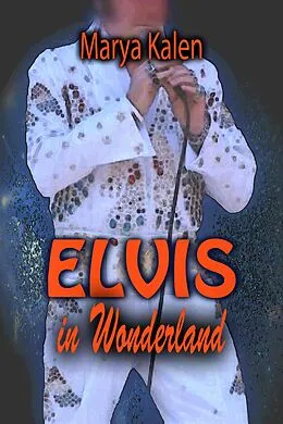 E-Book (epub) Elvis In Wonderland von Marya Kalen