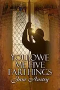 E-Book (epub) You Owe Me Five Farthings (Jeremy Swanson Mysteries, #2) von Jane Anstey