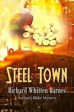 E-Book (epub) Steel Town (Andy Blake Mystery, #5) von Richard Whitten Barnes