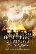 E-Book (epub) Deepening Homefront Shadows (Love Amid the Carnage, #2) von Michael Staton