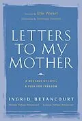 E-Book (epub) Letters to My Mother von Ingrid Betancourt, Lorenzo Delloye-Betancourt, Melanie Delloye-Betancourt
