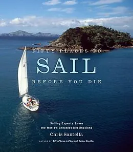 E-Book (epub) Fifty Places to Sail Before You Die von Chris Santella
