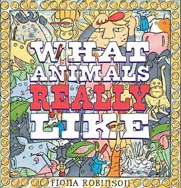 E-Book (epub) What Animals Really Like von Fiona Robinson