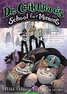 E-Book (epub) Dr. Critchlore's School for Minions (#1) von Sheila Grau, Joe Sutphin
