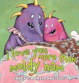 E-Book (epub) I Love You More Than Moldy Ham von Carey F. Armstrong-Ellis