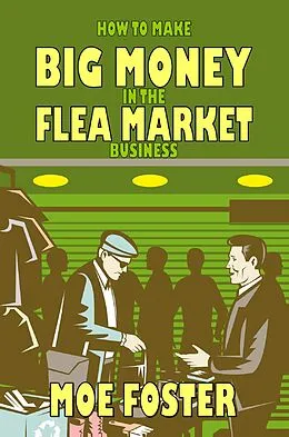 E-Book (epub) How to Make Big Money in the Flea Market Business von Moe Foster
