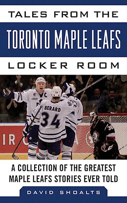 E-Book (epub) Tales from the Toronto Maple Leafs Locker Room von David Shoalts
