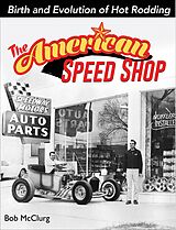 eBook (epub) The American Speed Shop: Birth and Evolution of Hot Rodding de Bob Mcclurg