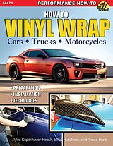 eBook (epub) How to Vinyl Wrap Cars, Trucks, & Motorcycles de Elliot Hutchens, Tyler Copenhaver-Heath, Travis Hunt