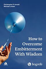 eBook (epub) How to Overcome Embitterment With Wisdom de Christopher P. Arnold