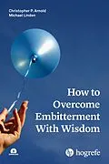 E-Book (epub) How to Overcome Embitterment With Wisdom von Christopher P. Arnold, Michael Linden