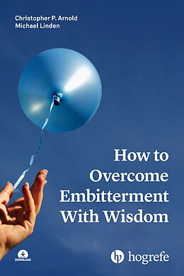 E-Book (epub) How to Overcome Embitterment With Wisdom von Christopher P. Arnold, Michael Linden