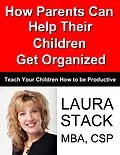 E-Book (epub) How Parents Can Help Their Children Get Organized von Laura Stack