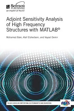 E-Book (epub) Adjoint Sensitivity Analysis of High Frequency Structures with MATLAB(R) von Mohamed H. Bakr, Atef Z. Elsherbeni, Veysel Demir