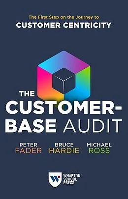 E-Book (epub) The Customer-Base Audit von Peter Fader, Bruce G. S. Hardie, Michael Ross