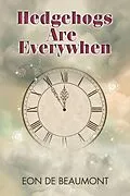 E-Book (epub) Hedgehogs are Everywhen von Eon De Beaumont