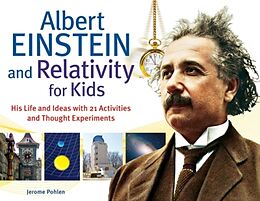 Couverture cartonnée Albert Einstein and Relativity for Kids: His Life and Ideas with 21 Activities and Thought Experiments Volume 45 de Jerome Pohlen